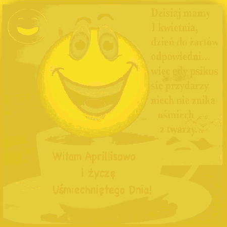 Witam aprillisowo i życzę uśmiechniętego dnia